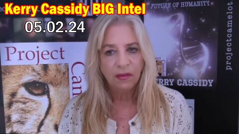 Kerry Cassidy BIG Intel 5.2.24: "BOMBSHELL: Something Big Is Coming"