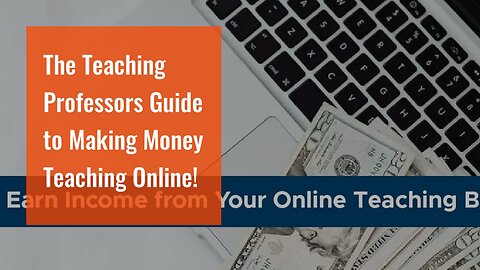 The Teaching Professors Guide to Making Money Teaching Online!