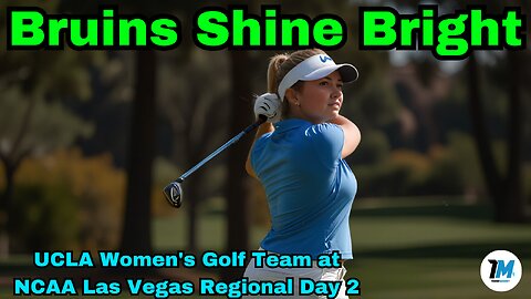 Bruins Shine Bright: UCLA Women's Golf Team at NCAA Las Vegas Regional Day 2