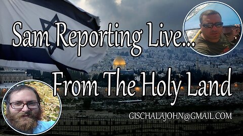 SAM REPORTING LIVE FFROM THE HOLYLAND