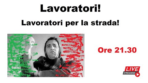 Lavoratori! - Lavoratori per la strada!