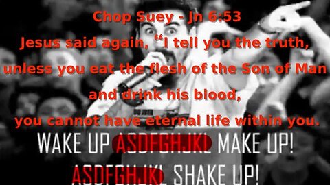 WAKE UP, MAKE UP, SHAKE UP - SOAD Chop Suey! (Jn 6:53, Rev 3:2-3, Eph 4:31-32, I Pet 4:7-11)