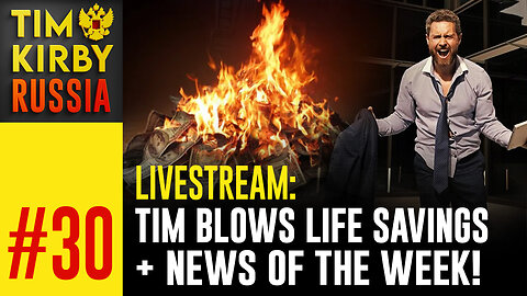 LiveStream#30 - Tim Blows Life Savings + Russian News of the Week