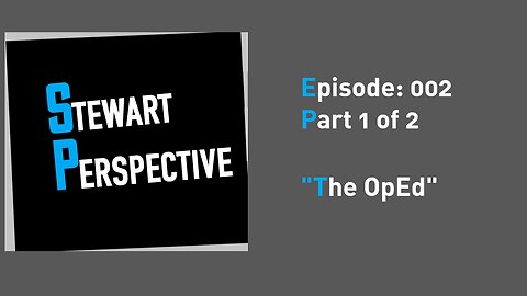 Stewart Perspective Ep 02 part 1 of 2: The OpEd...