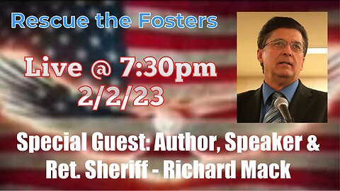 Rescue the Fosters w/ Special Guest: Author, Speaker & Ret. Sheriff Richard Mack