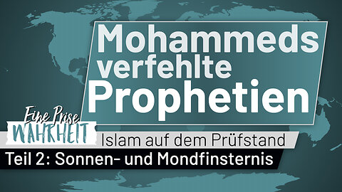 Mohammeds Verfehlte Prophetien: 2. Finsternisse | Islam auf dem Prüfstand