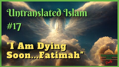 The Announcement Of The Prophet's Impending Death. | Untranslated Islam #17