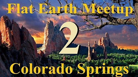 [archive] Flat Earth Meetup Colorado Springs - February 11, 2018 ✅