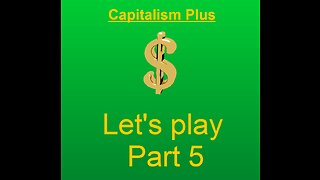 Lets play capitalism plus part 5