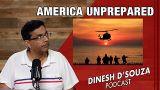 AMERICA UNPREPARED Dinesh D’Souza Podcast Ep826