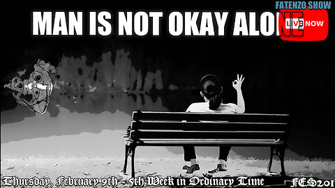 Man is NOT Okay Alone! (FES201) #FATENZO #BASED #CATHOLIC SHOW