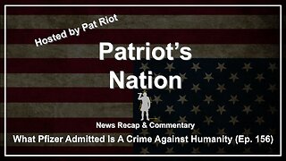 What Pfizer Admitted Is A Crime Against Humanity (Ep. 156) - Patriot's Nation