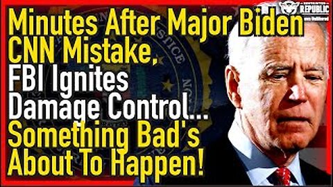 Minutes After Major Biden CNN Mistake, FBI Initiates Damage Control. Something Bad’s About To Happen