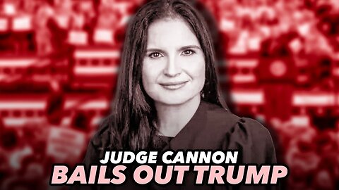 Judge Cannon Delays Trump's Trial Indefinitely But May Have Screwed Him Over By Doing So