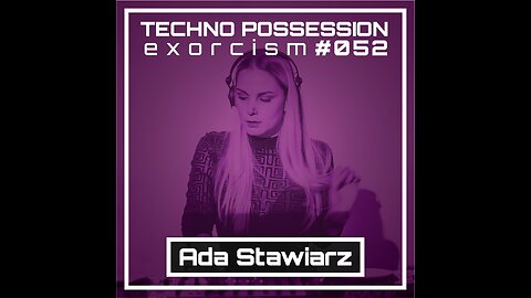 Ada Stawiarz @ Techno Possession | Exorcism #052