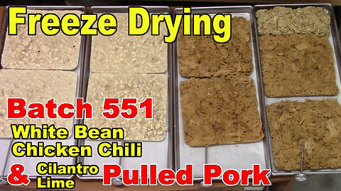 Freeze Drying The Next 50 Batches - Batch 551 - White Bean Chicken Chili & Cilantro Lime Pulled Pork