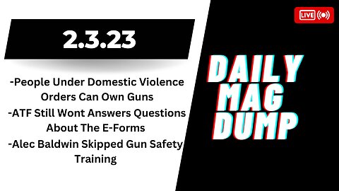 DMD 2.3.23 - ATF Wont Answers Questions About E-Forms, Alec Baldwin Skipped Gun Safety Training