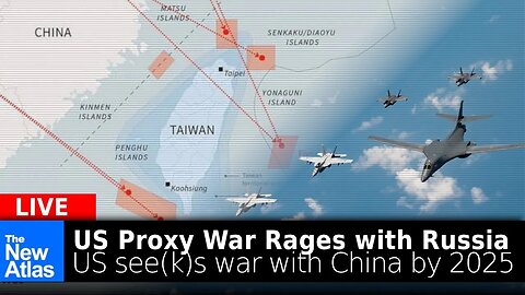 New Atlas LIVE: As US Proxy War Rages Against Russia, US Seeks War with China by 2025