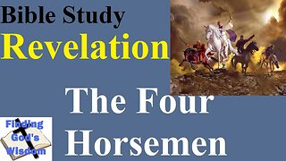 Bible Study: Revelation - The Four Horsemen