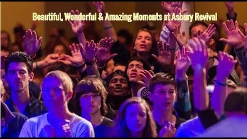 Combination of Beautiful, Wonderful & Amazing Moments at Asbury Revival