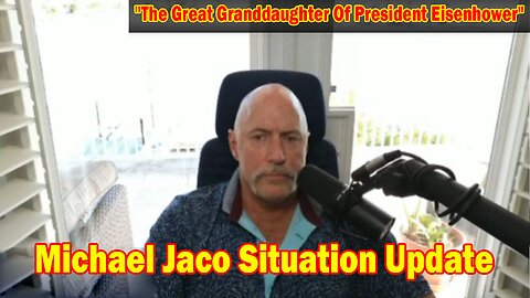 Michael Jaco Situation Update 5/4/24: "The Great Granddaughter Of President Eisenhower"
