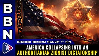 05-07-24 BBN - America Collapsing into an Authoritarian ZIONIST DICTATORSHIP