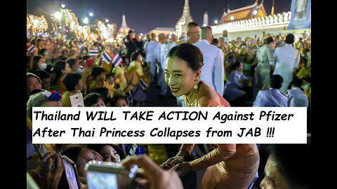 Thailand WILL TAKE ACTION Against Pfizer after Thai Princess Collapses and is Unconscious from JAB!!!