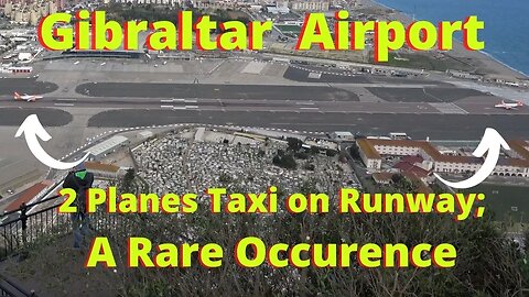 A Rare Occurrence; Two Planes Taxi on Gibraltar Airport Runway