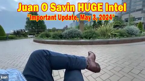Juan O Savin HUGE Intel: "Juan O Savin Important Update, May 3, 2024"