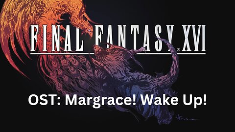 Final Fantasy 16 OST 180: Margrace! Wake Up!