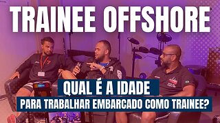 TEM IDADE PARA SER TRAINEE OFFSHORE?