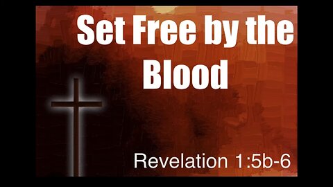 Set Free by the Blood | The Doxology of Revelation 1:5b-6