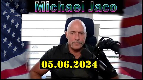 Michael Jaco Update Video 05.06.2024