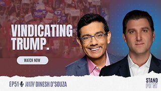 Ep. 51. Vindicating Trump. Dinesh D'Souza - @DineshDSouza