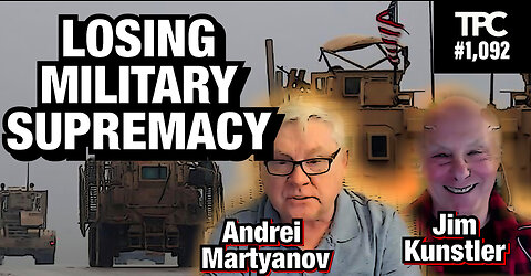 Ukraine & USA Losing Military Supremacy | Andrei Martyanov & Jim Kunstler (TPC #1,092)