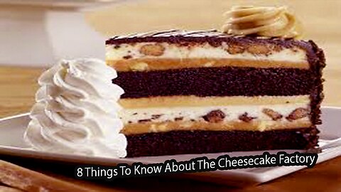 8 Things To Know About The Cheesecake Factory