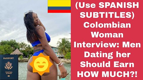 Colombian Woman Interview: A Man Dating Her Must Earn HOW MUCH?