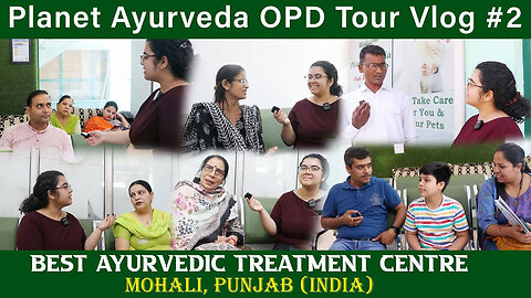 Planet Ayurveda OPD Tour Vlog 2- Mohali, Patient Reviews