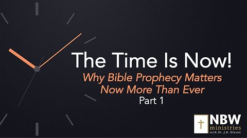 The Time Is Now! Part 1 (Setting the Stage Prophetically)