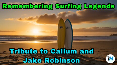 Remembering Surfing Legends: Tribute to Callum and Jake Robinson