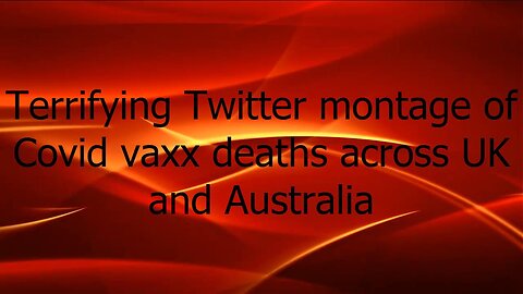 Terrifying Twitter montage of Covid vaxx deaths across UK and Australia