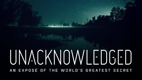 Unacknowledged | An Expose of the World's Greatest Secret