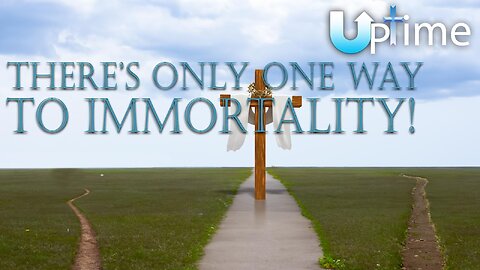There's Only One Way to Immortality!