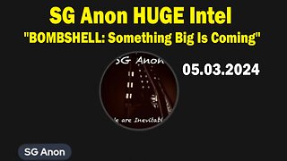 SG Anon HUGE Intel May 3: "BOMBSHELL: Something Big Is Coming"