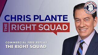 The Right Squad w/ Chris Plante | 05-06-2024