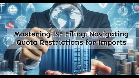 ISF Filing with Quota Restrictions: Simplified Steps for Importers