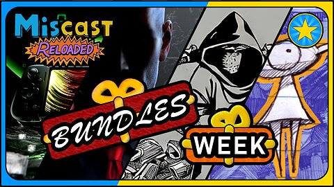 The Miscast Reloaded: Bundles Week Highlights