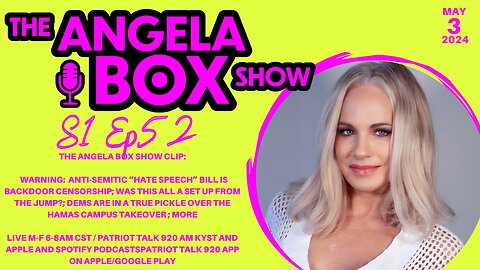 The Angela Box Show - 5.3.24 - "Hate Speech" Bill = Censorship; Were Hamas Protests a Set-Up?; MORE