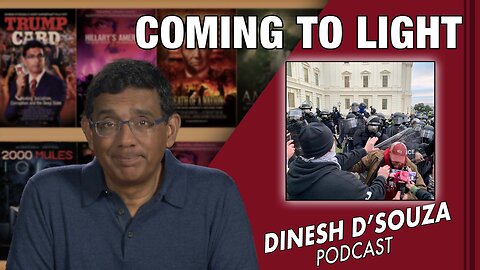 COMING TO LIGHT Dinesh D’Souza Podcast Ep509