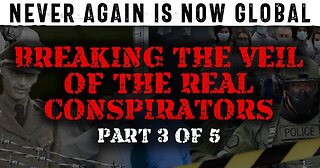 Never Again Is Now Global: Part 3 — Breaking The Veil Of The Real Conspirators